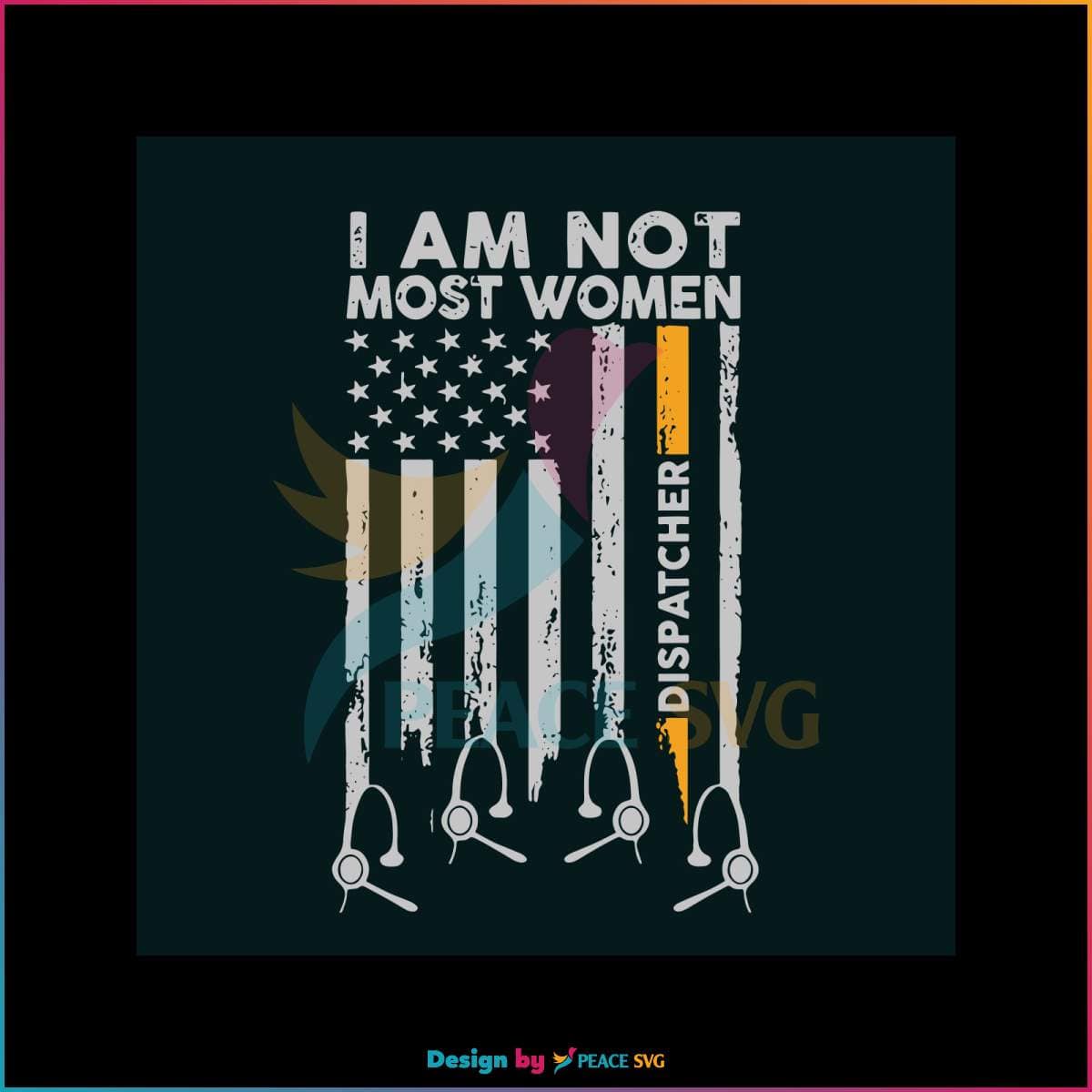i-am-not-most-women-dispatcher-flag-svg-for-cricut-file