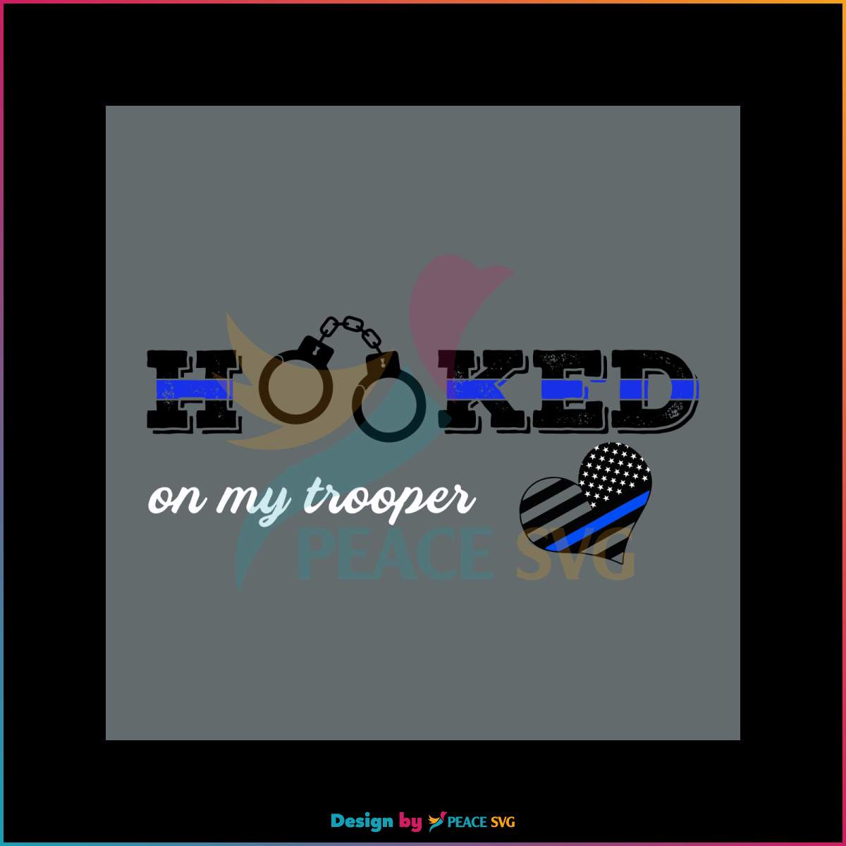 hooked-on-my-trooper-svg-jobs-svg-cutting-digital-file