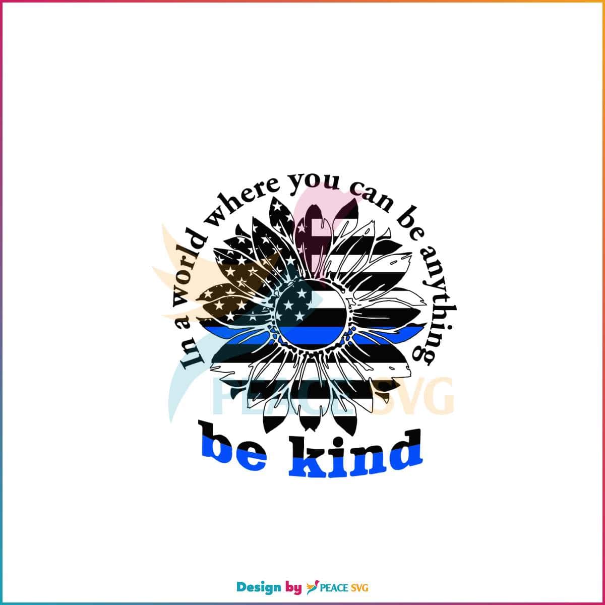 be-kind-in-a-world-where-you-can-be-anything-svg-digital-file