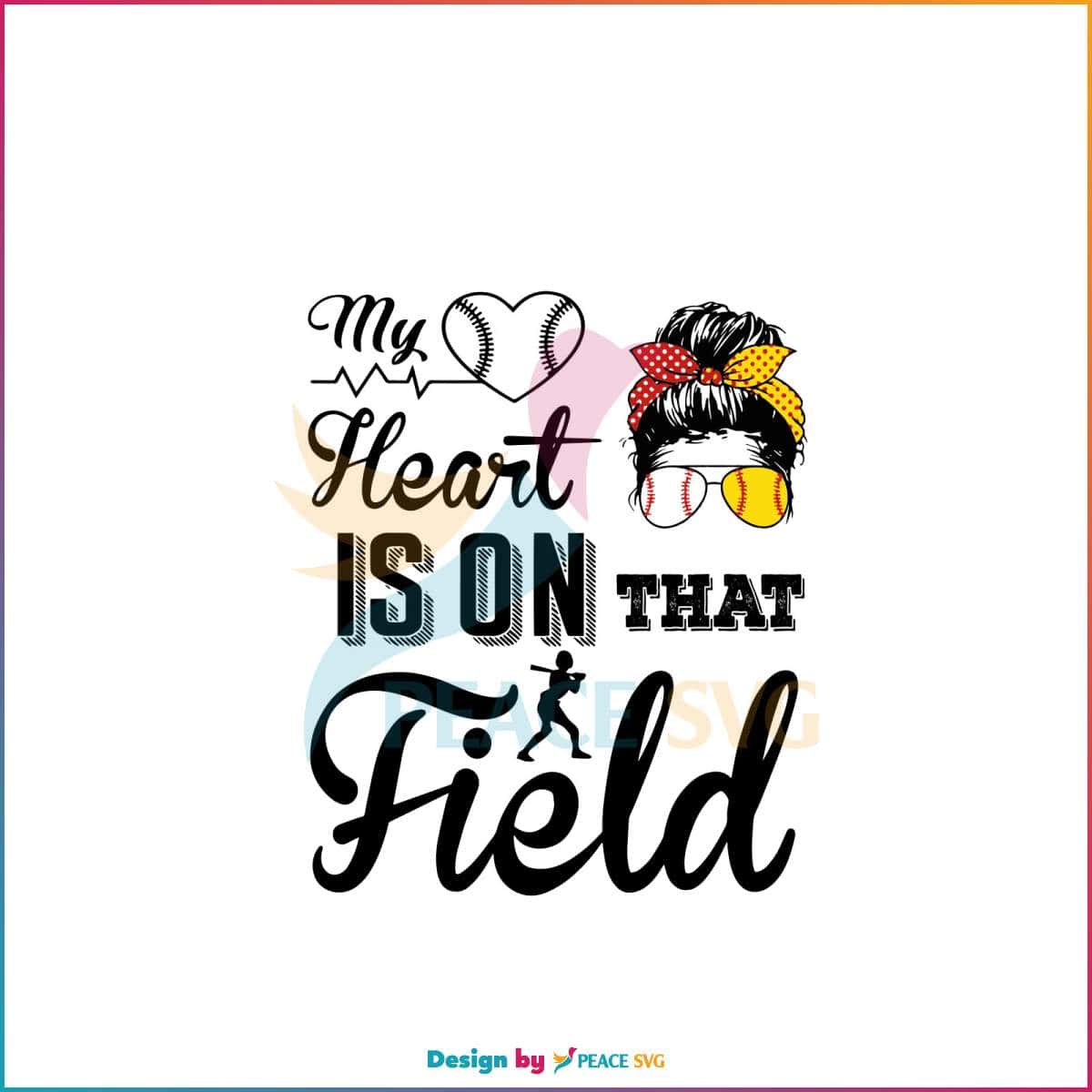 My Heart Is On That Field SVG Baseball Girl SVG Cricut File » PeaceSVG