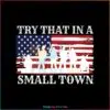 try-that-in-a-small-town-american-army-svg-digital-file