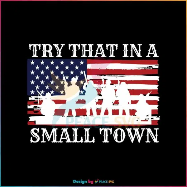 try-that-in-a-small-town-american-army-svg-digital-file