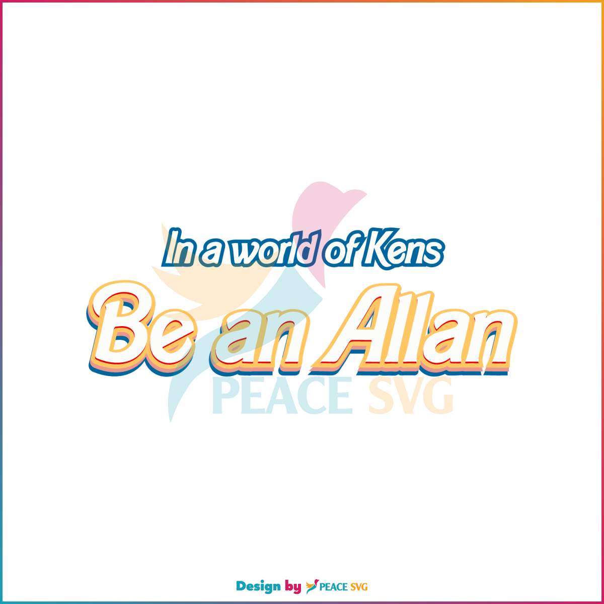 in-a-world-of-kens-be-an-allan-svg-graphic-design-file