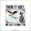 there-it-goes-my-last-flying-fuck-svg-cutting-digital-file