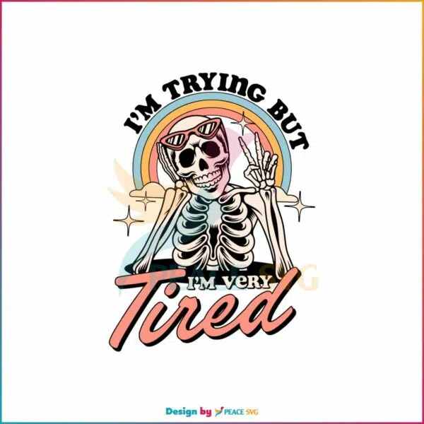 i-am-trying-but-i-am-very-tired-svg-funny-skeleton-svg-file