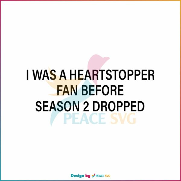 i-was-a-heartstopper-fan-before-season-2-dropped-svg-file