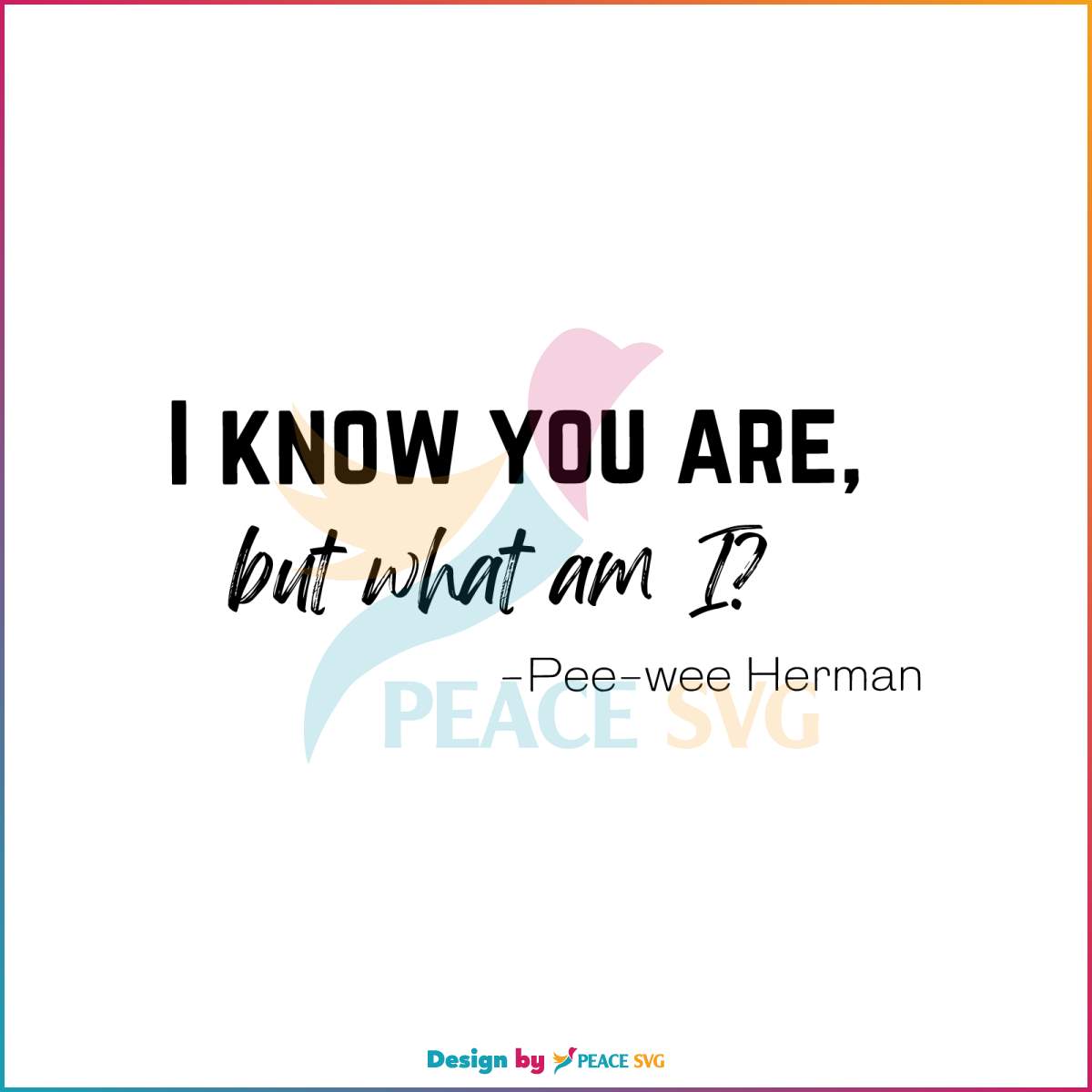 i-know-you-are-but-what-am-i-svg-pee-wee-herman-quote-svg