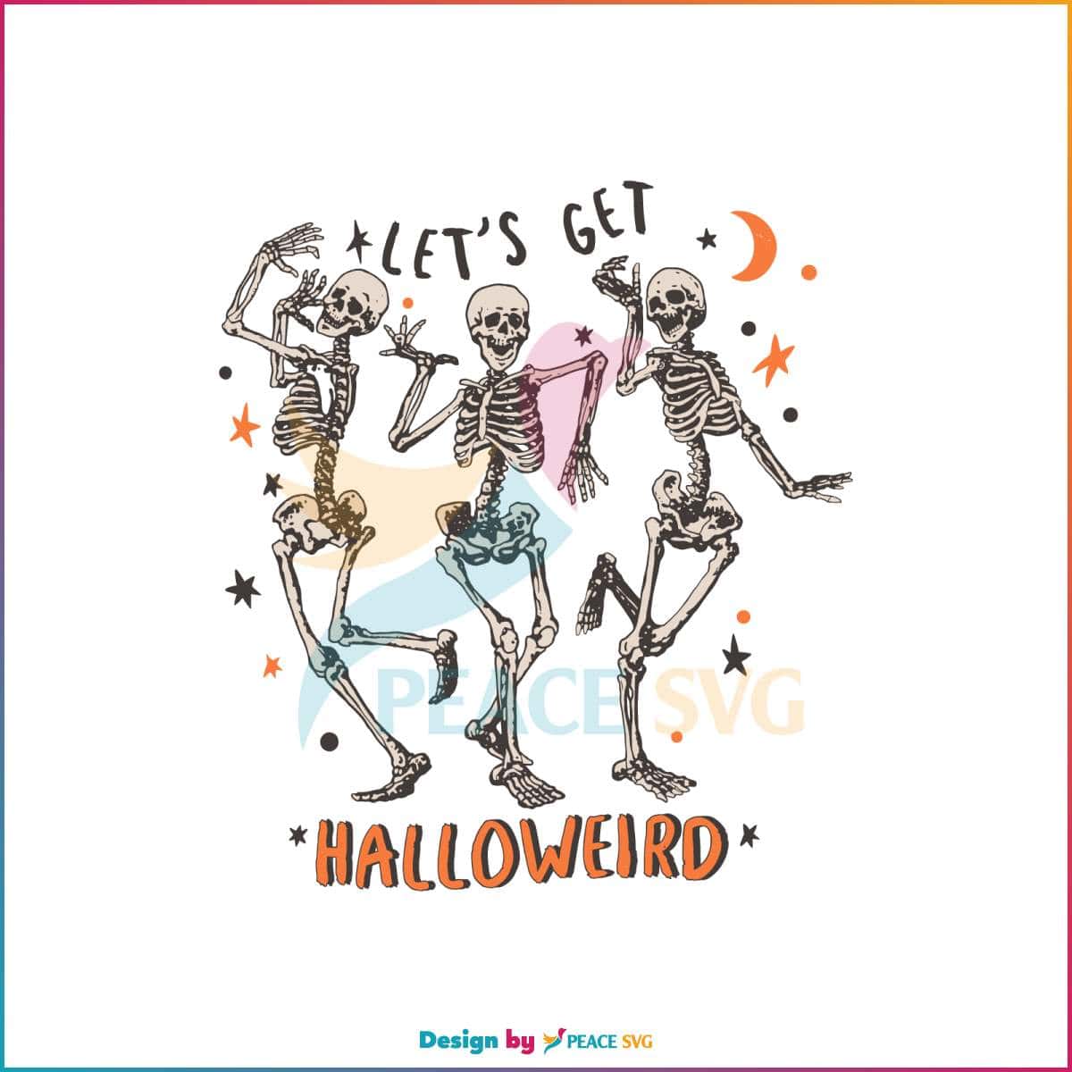 Lets Get Halloweird SVG Dancing Skeleton SVG Cutting File » PeaceSVG