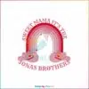 funny-sweet-mama-its-the-jonas-brothers-svg-digital-file