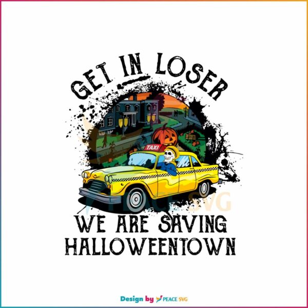 get-in-loser-we-are-saving-halloween-town-svg-digital-file