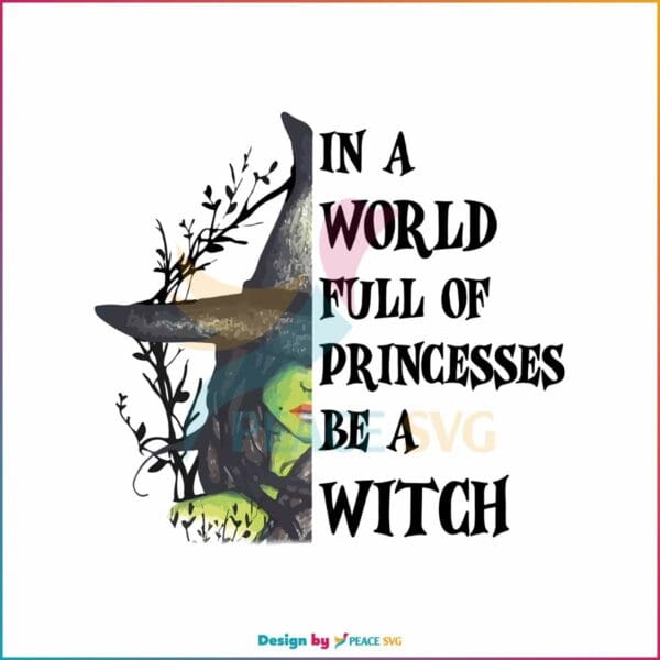 in-a-world-full-of-princesses-be-a-witch-png-sublimation