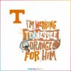 wearing-tennessee-orange-for-him-svg-tennessee-support-svg