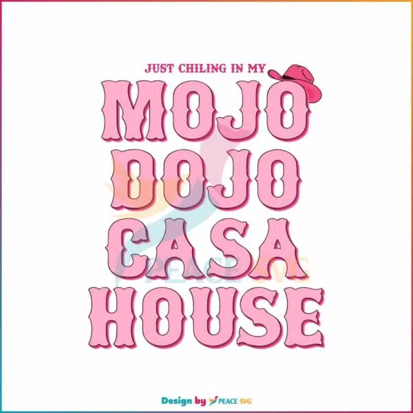 just-chilling-in-my-mojo-dojo-casa-house-svg-digital-file