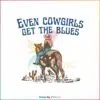 country-music-even-cowgirls-get-the-blues-svg-digital-file