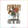 cowboy-take-me-away-western-svg-cutting-digital-file