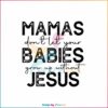 mamas-dont-let-your-babies-grow-up-without-jesus-svg-file