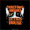 some-horrors-in-this-house-spooky-season-halloween-svg