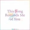 this-song-reminds-me-of-you-nostalgic-lovers-svg-cricut-file