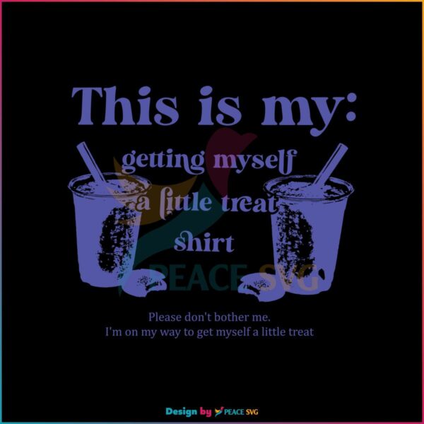 this-is-my-getting-myself-a-little-treat-shirt-svg-cricut-file