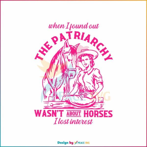 the-patriarchy-wasnt-about-horses-i-lost-interest-svg-file