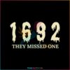 1692-they-missed-one-svg-salem-witch-trials-svg-cricut-file