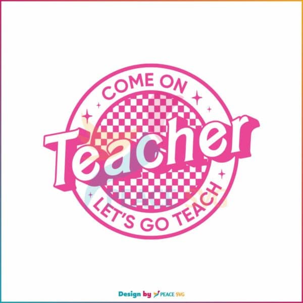 come-on-teacher-lets-go-teach-svg-digital-cricut-file