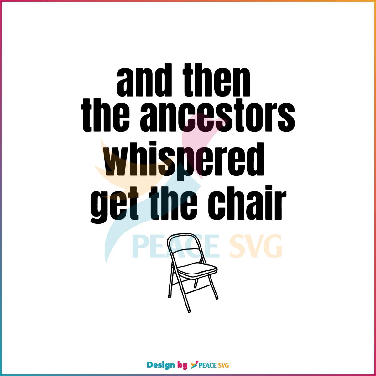 and-then-the-ancestors-whispered-get-the-chair-svg-file