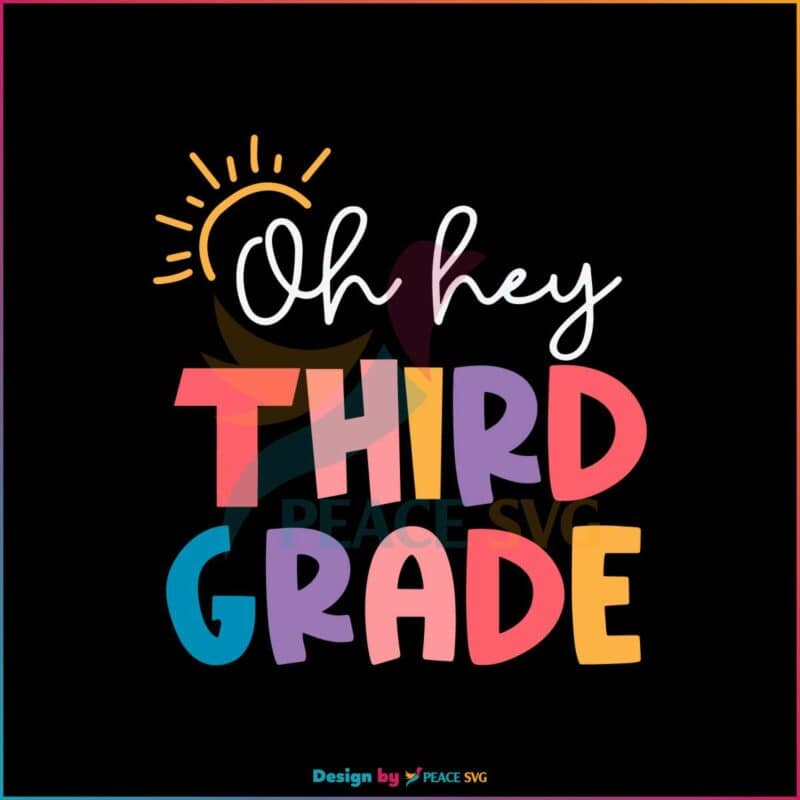 Oh Hey Third Grade Teacher Quote SVG Cutting Digital File » PeaceSVG