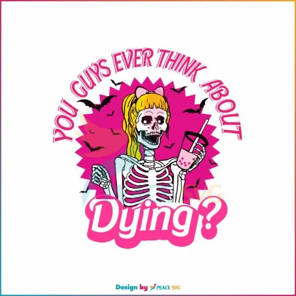 you-guys-ever-think-about-dying-svg-halloween-barbie-svg