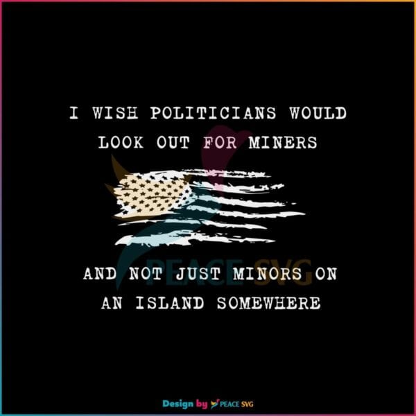 wish-politicians-would-look-out-for-miners-svg-cricut-file