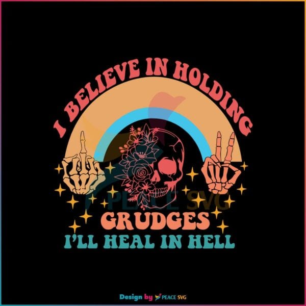 believe-in-holding-grudges-i-will-heal-in-hell-svg-cricut-file