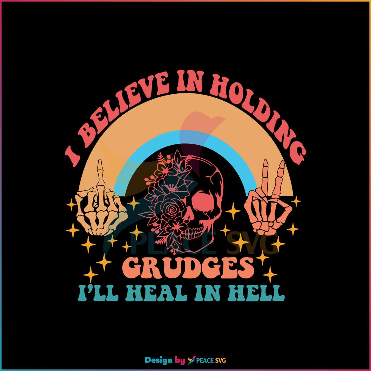believe-in-holding-grudges-i-will-heal-in-hell-svg-cricut-file