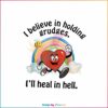 cute-heart-i-believe-in-holding-grudges-i-will-heal-in-hell-png