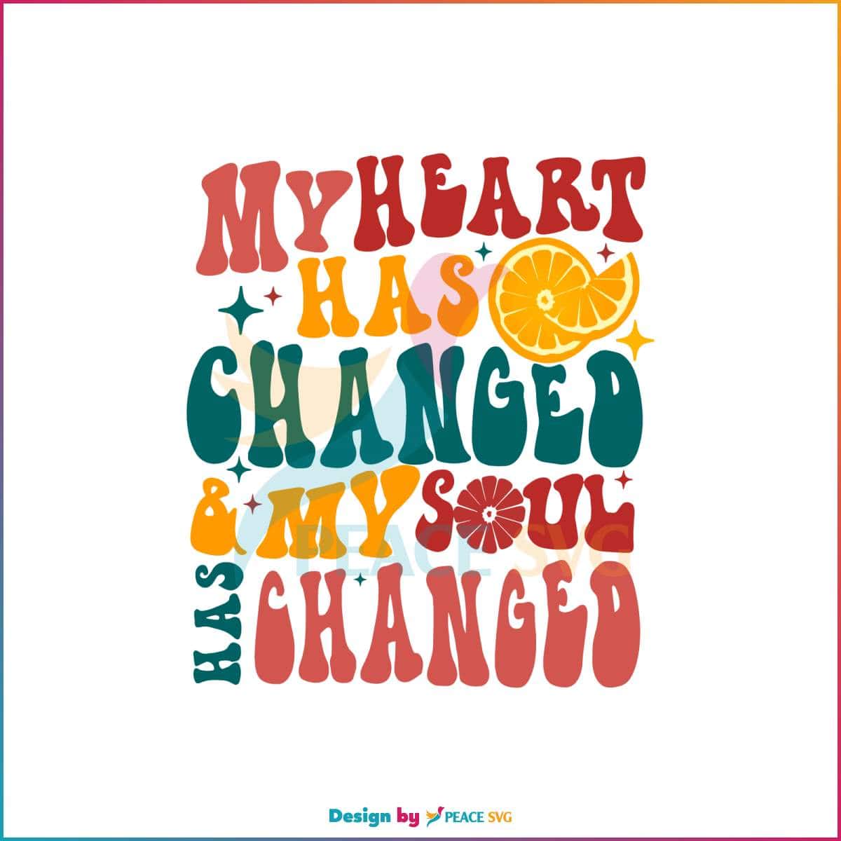 my-heart-has-changed-and-my-soul-has-changed-svg-file