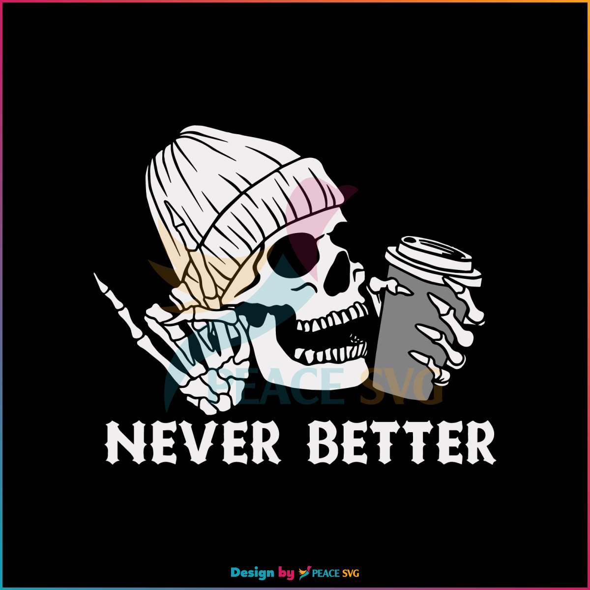 never-better-skeleton-svg-funny-dead-inside-sarcastic-svg
