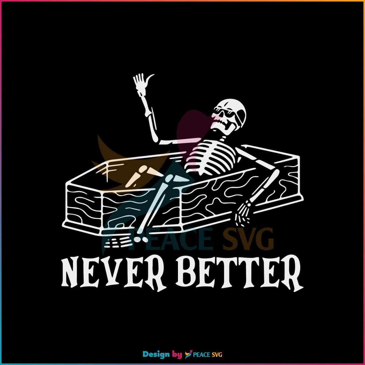 Vintage Skeleton Never Better Funny SVG Digital Cricut File » PeaceSVG