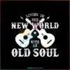 living-in-the-new-world-with-an-old-soul-guitar-svg-cricut-file