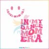 in-my-dance-mom-era-funny-svg-cutting-digital-file