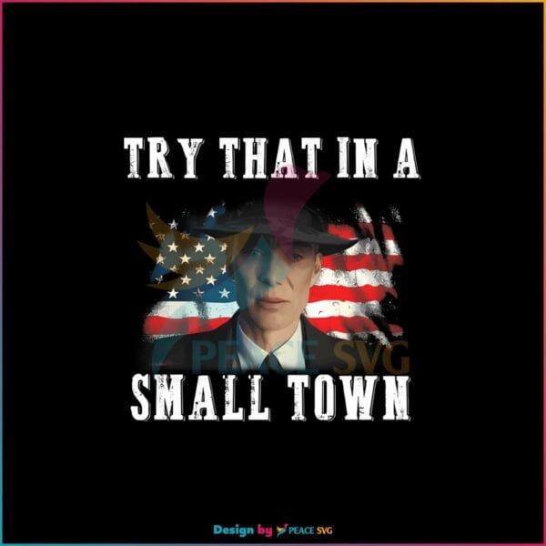 oppenheimer-try-that-in-a-small-town-png-sublimation