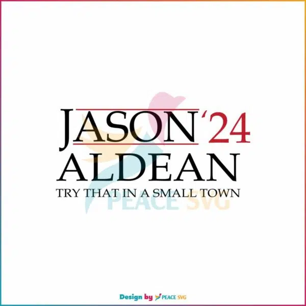 jason-aldean-2024-try-that-in-a-small-town-svg-digital-file