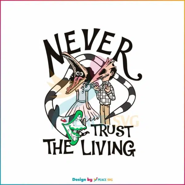 beetlejuice-never-trust-the-living-svg-graphic-design-file