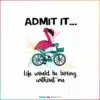 life-would-be-boring-without-me-svg-digital-cricut-files