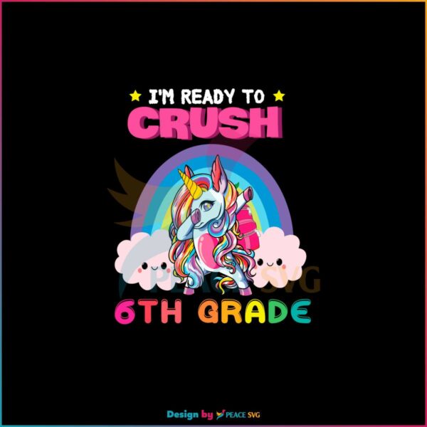 unicorn-im-ready-to-crush-6th-grade-vector-svg-digital-file