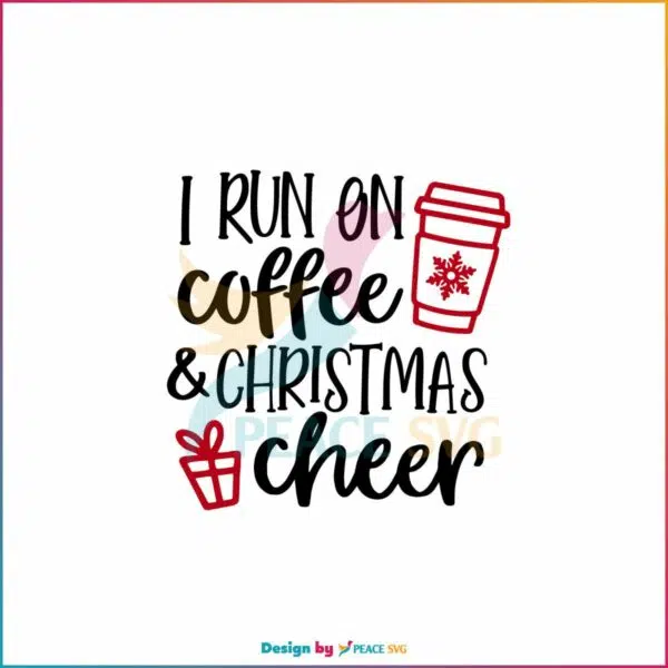 i-run-on-coffee-and-christmas-cheer-svg-cutting-digital-file