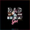 dad-of-the-birthday-girl-cow-theme-svg-file-for-cricut