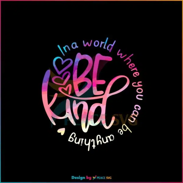 in-a-world-where-you-can-be-anything-be-kind-svg-download