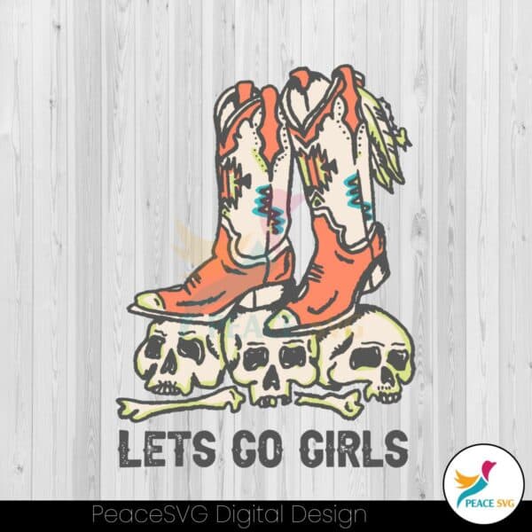 vintage-lets-go-girls-boots-cowboy-skull-svg-digital-cricut-file