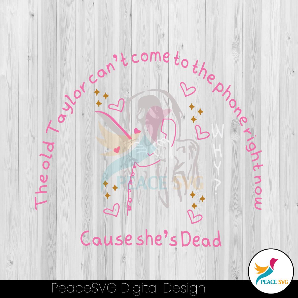 the-old-taylor-cant-come-cause-she-dead-svg-cricut-file