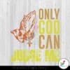 only-god-can-judge-me-jesus-svg-faith-christian-religious-svg