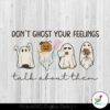 dont-ghost-your-feelings-take-about-them-svg-digital-file